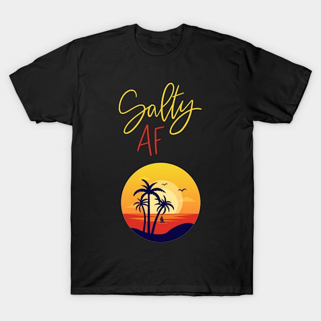 Salty AF T-Shirt by My Tribe Apparel